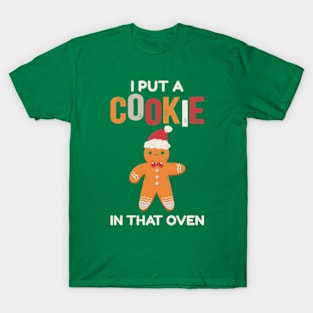 I Put A Cookie In That Oven T-Shirt